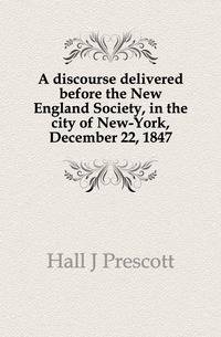 A discourse delivered before the New England Society, in the city of New-York, December 22, 1847