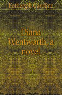 Diana Wentworth, a novel