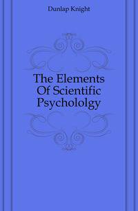 The Elements Of Scientific Psychololgy