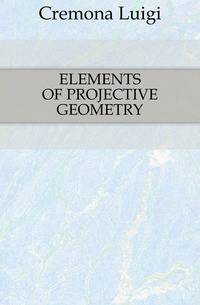 ELEMENTS OF PROJECTIVE GEOMETRY