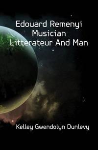 Edouard Remenyi Musician Litterateur And Man