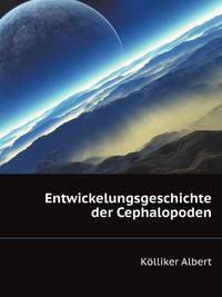 Entwickelungsgeschichte der Cephalopoden (German Edition)