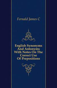 English Synonyms And Antonyms With Notes On The Correct Use Of Prepositions