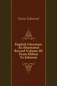 English Literature An Illustrated Record Volume III From Milton To Johnson