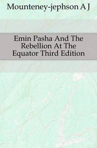 Emin Pasha And The Rebellion At The Equator Third Edition