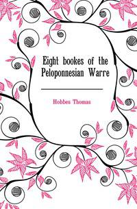 Eight bookes of the Peloponnesian Warre