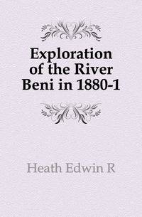 Exploration of the River Beni in 1880-1