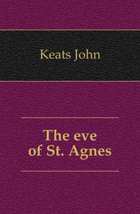 The eve of St. Agnes