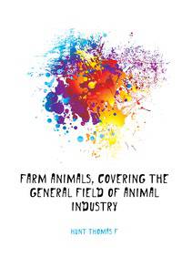 Farm animals, covering the general field of animal industry