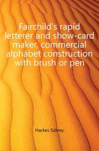Fairchild's rapid letterer and show-card maker, commercial alphabet construction with brush or pen