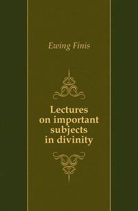 Lectures on important subjects in divinity