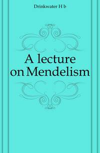 A lecture on Mendelism