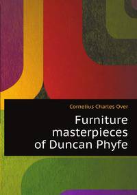 Furniture masterpieces of Duncan Phyfe