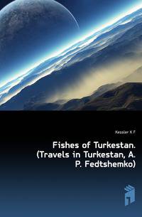 Fishes of Turkestan. (Travels in Turkestan, A.P. Fedtshemko)