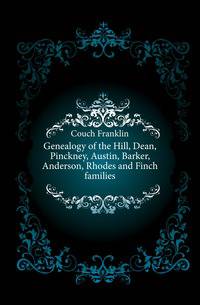 Genealogy of the Hill, Dean, Pinckney, Austin, Barker, Anderson, Rhodes and Finch families