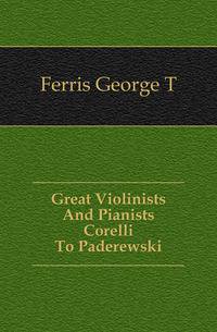 Great Violinists And Pianists Corelli To Paderewski