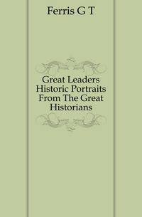 Great Leaders Historic Portraits From The Great Historians
