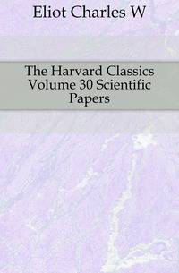 The Harvard Classics Volume 30 Scientific Papers