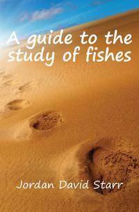 A guide to the study of fishes