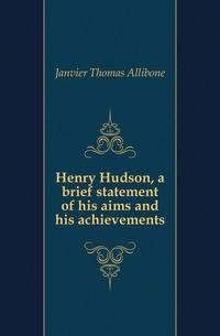 Henry Hudson, a brief statement of his aims and his achievements