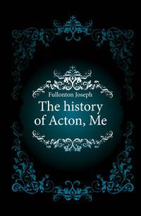 The history of Acton, Me