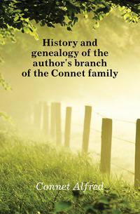 History and genealogy of the author's branch of the Connet family