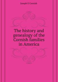 The history and genealogy of the Cornish families in America
