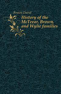 History of the McTeear, Brown, and Wylie families