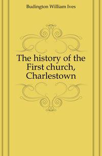 The history of the First church, Charlestown
