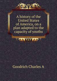 A history of the United States of America, on a plan adapted to the capacity of youths ..