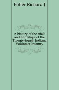 A history of the trials and hardships of the Twenty-fourth Indiana Volunteer Infantry