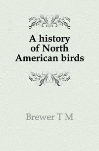 A history of North American birds