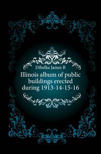Illinois album of public buildings erected during 1913-14-15-16