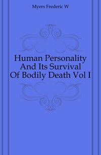 Human Personality And Its Survival Of Bodily Death Vol I