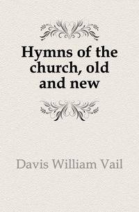 Hymns of the church, old and new