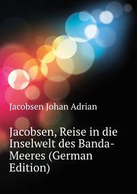 Jacobsen, Reise in die Inselwelt des Banda-Meeres (German Edition)