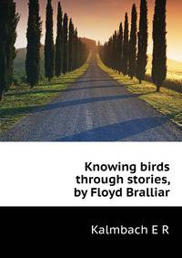 Knowing birds through stories, by Floyd Bralliar..