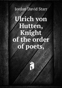 Ulrich von Hutten, "Knight of the order of poets,"