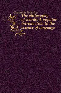 The philosophy of words. A popular introduction to the science of language