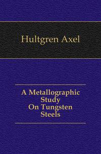 A Metallographic Study On Tungsten Steels
