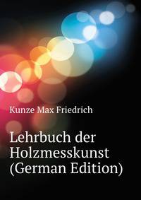Lehrbuch der Holzmesskunst (German Edition)