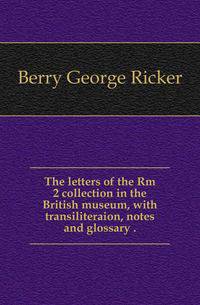 The letters of the Rm 2 collection in the British museum, with transiliteraion, notes and glossary ..
