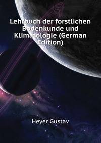 Lehrbuch der forstlichen Bodenkunde und Klimatologie (German Edition)