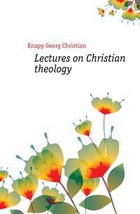 Lectures on Christian theology