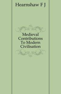 Medieval Contributions To Modern Civilisation