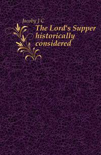 The Lord's Supper historically considered