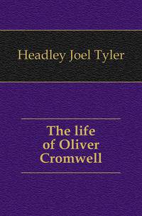 The life of Oliver Cromwell