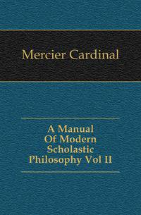 A Manual Of Modern Scholastic Philosophy Vol II
