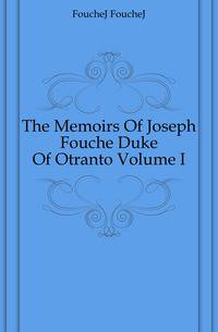 The Memoirs Of Joseph Fouche Duke Of Otranto Volume I