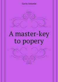 A master-key to popery ..